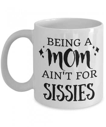 Being A Mom Ain't for Sissies