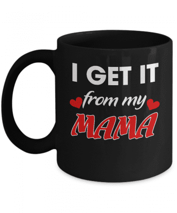 ​I Get It From My Mama Mug